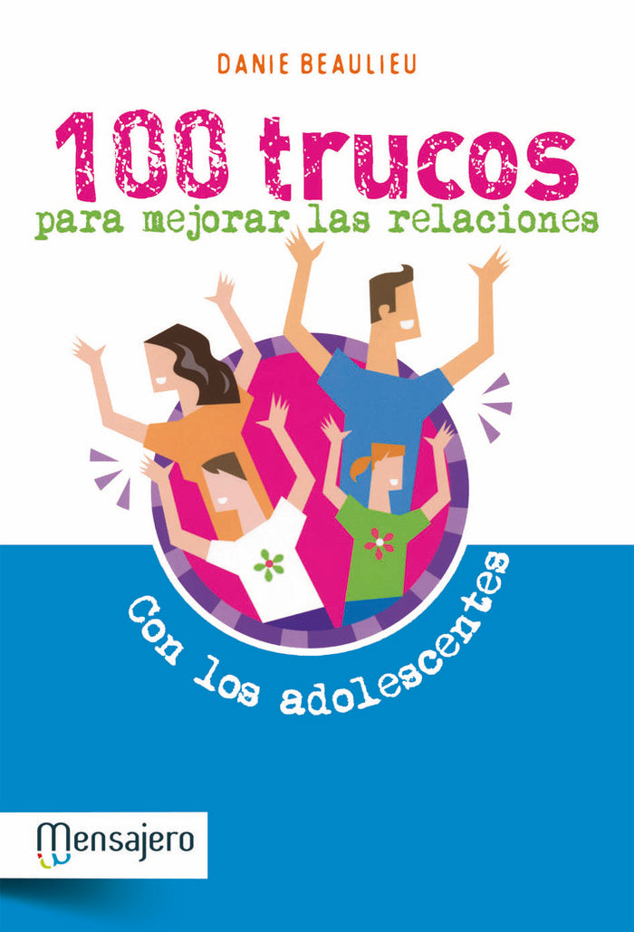 100 Trucos para mejorar las relaciones con los adolescentes, de Beaulieu, Danie | portada del libro