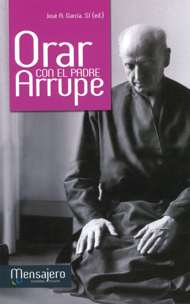 Orar con el P. Arrupe, de García, Jose A. | portada del libro