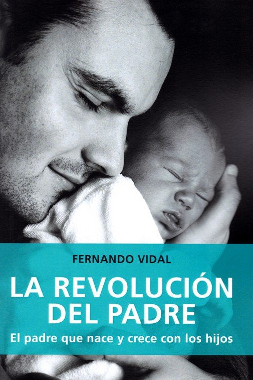 REVOLUCION DEL PADRE PADRE QUE NACE Y CRECE CON LOS HIJOS, de VIDAL, FERNANDO | portada del libro