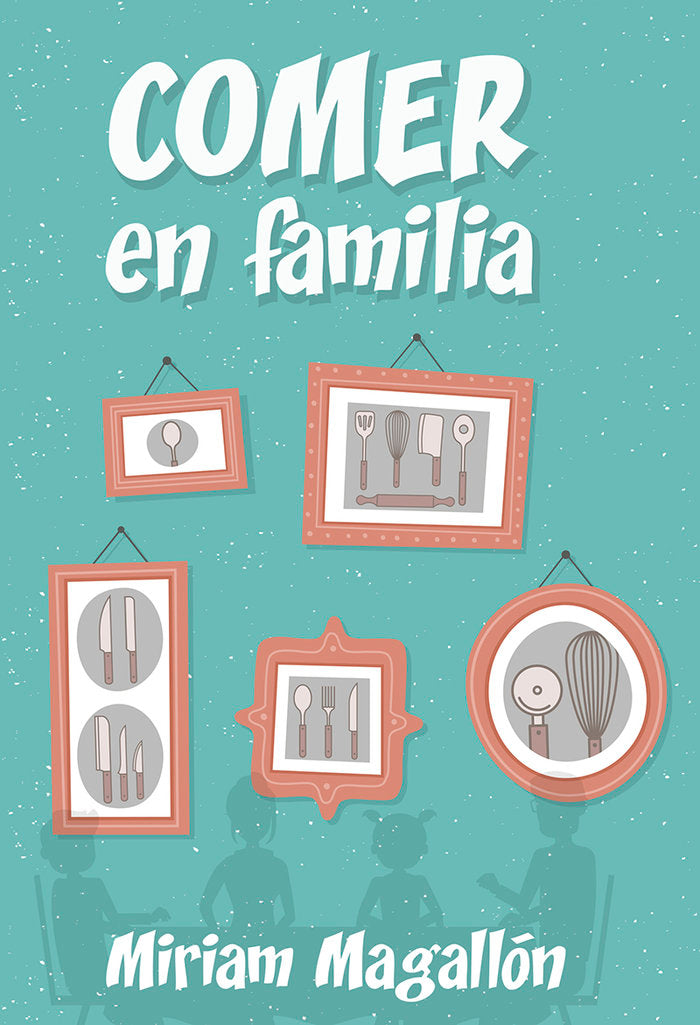 Comer en familia, de Magallón, Miriam | portada del libro
