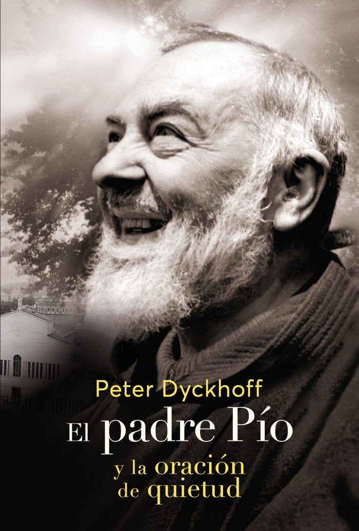 El Padre Pio y la oración de la quietud, de Dyckhoff, Peter | portada del libro