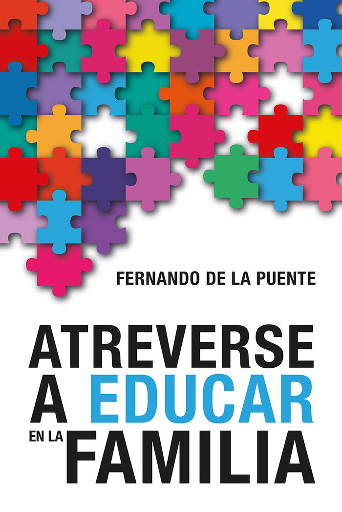 Atreverse a educar en la familia, de De la puente, Fernando | portada del libro