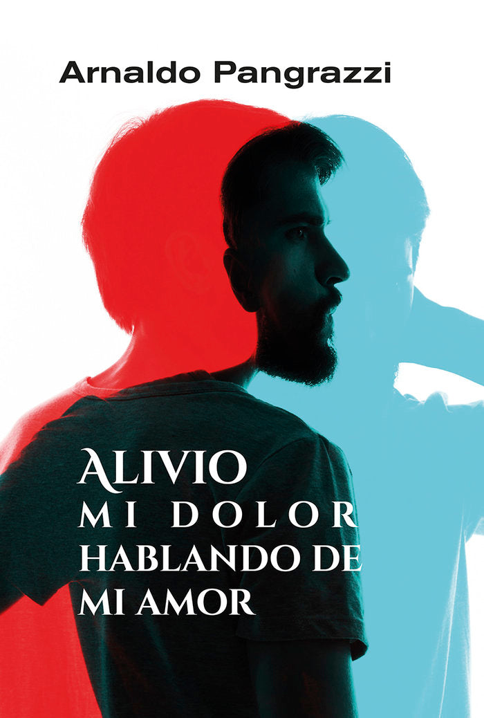 ALIVIO MI DOLOR HABLANDO DE MI AMOR, de PANGRAZZI, ARNALDO | portada del libro