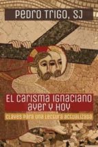 CARISMA IGNACIANO AYER Y HOY, EL, de Pedro Trigo | portada del libro
