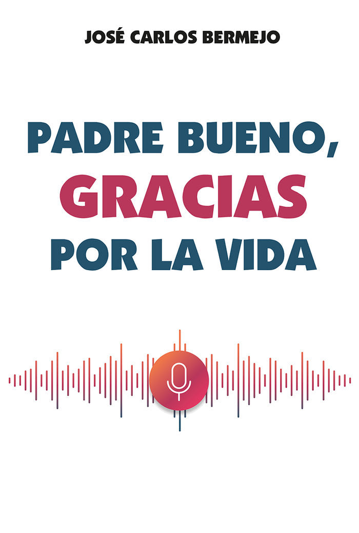 PADRE BUENO, GRACIAS POR LA VIDA, de BERMEJO, MI, JOSE CARLOS | portada del libro