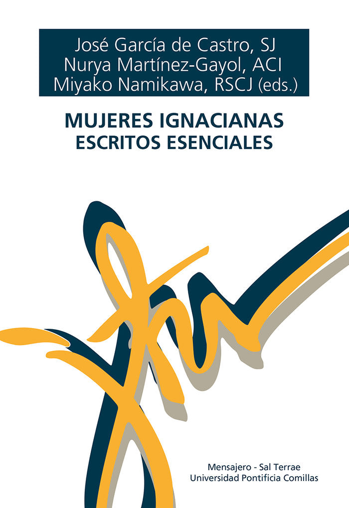 MUJERES IGNACIANAS ESCRITOS ESENCIALES, de JOSE GARCIA DE CASTRO, SJ NURYA MARTINEZ | portada del libro