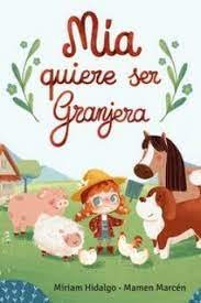 MIA QUIERE SER GRANJERA, de HIDALGO, MIRIAM | portada del libro