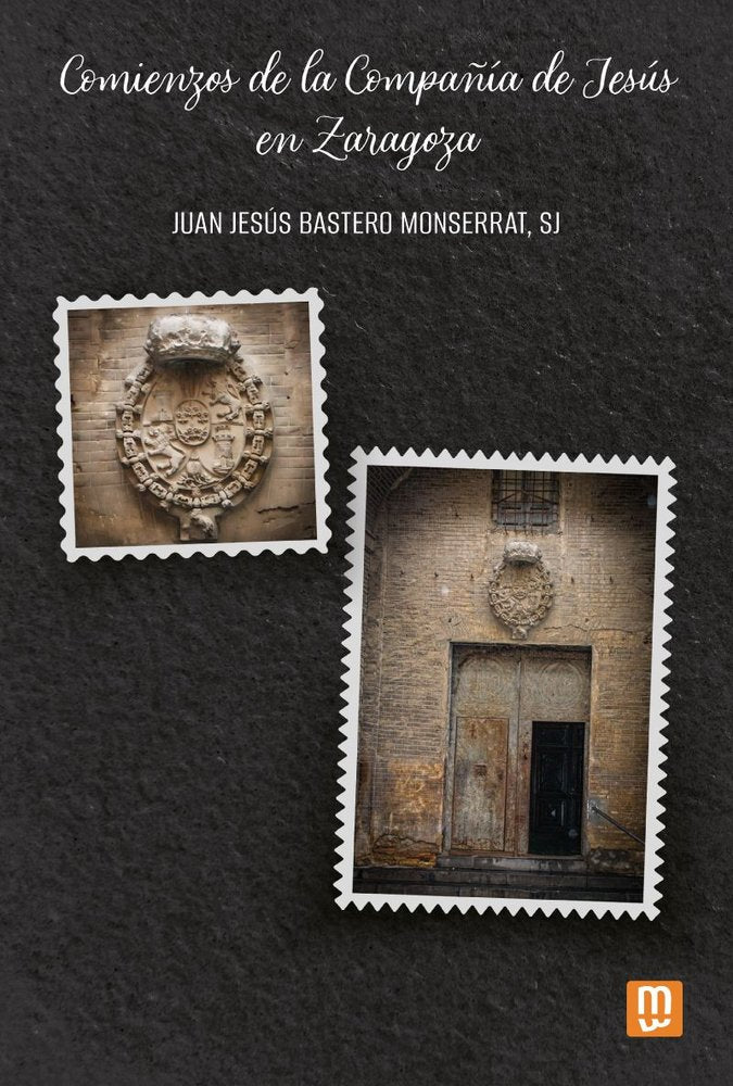 COMIENZOS DE LA COMPAÑIA DE JESUS EN ZARAGOZA, de JUAN JESUS BASTERO SJ | portada del libro