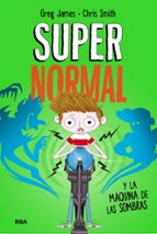 Supernormal y la máquina de la sombras (Supernormal  3), de GREG JAMES | portada del libro
