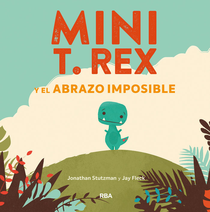 Mini T. Rex y el abrazo imposible (Mini T. Rex), de Stutzman Jonathan | portada del libro
