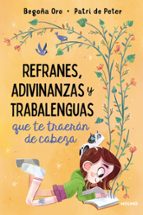Refranes, adivinanzas y trabalenguas que te traerán de cabeza, de Begoña Oro | portada del libro