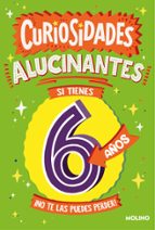 Curiosidades alucinantes si tienes 6 años, de Varios autores | portada del libro