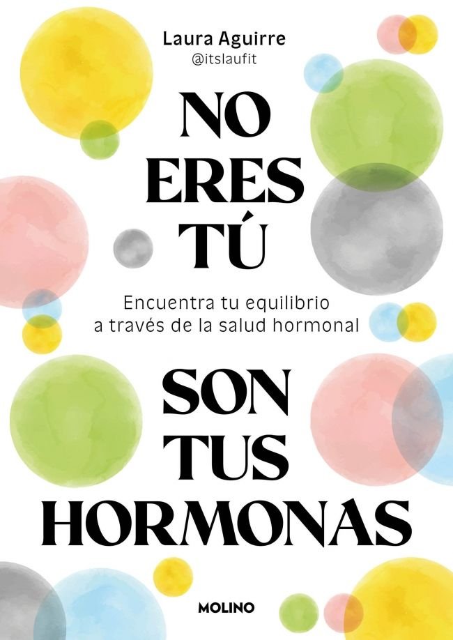 No eres tú, son tus hormonas, de LAURA AGUIRRE (@ITSLAUFIT) | portada del libro