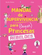 Manual de supervivencia para (super) princesas rebeldes, de SANDRA NELSON | portada del libro