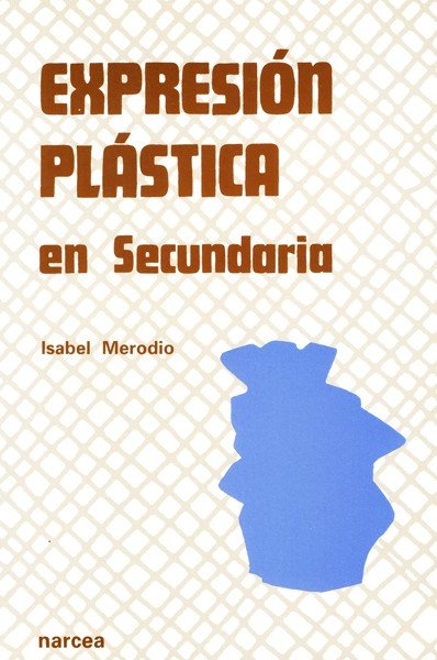 Expresión Plástica en Secundaria, de Merodio de la Colina, Isabel | portada del libro