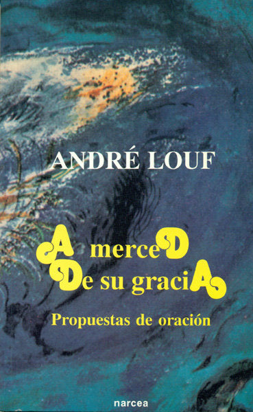 A merced de su gracia, de Louf, André | portada del libro