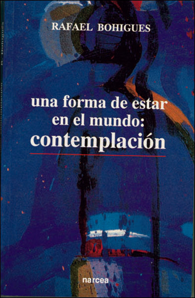 Una forma de estar en el mundo: contemplación, de Bohigues Sapena, Rafael | portada del libro
