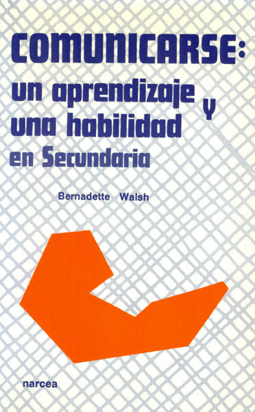 Comunicarse: un aprendizaje y una habilidad en secundaria, de WALSH, BERNADETTE | portada del libro