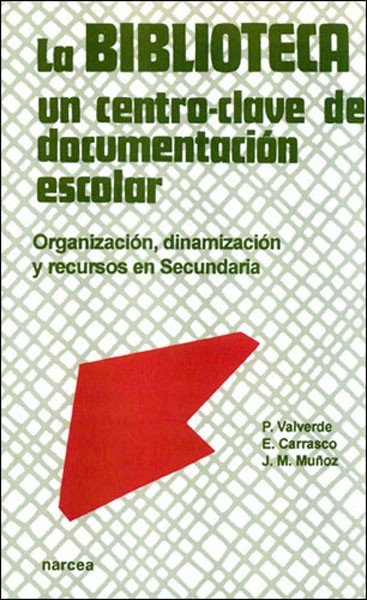 La biblioteca: Un centro-clave de documentación escolar, de Valverde Ogallar, Pedro | portada del libro