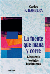 La fuente que mana y corre, de BARBERA, CARLOS F. | portada del libro
