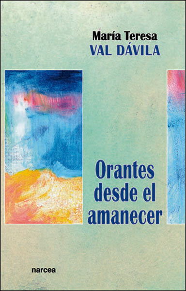 Orantes desde el amanecer, de Val Dávila, Mª Teresa | portada del libro