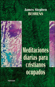 Meditaciones diarias para cristianos ocupados, de BEHRENS, JAMES STEPHEN | portada del libro