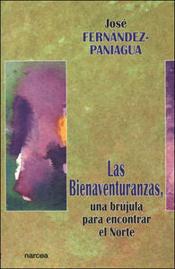 Las bienaventuranzas, una brújula para encontrar el norte, de Fernández-Paniagua Díaz-Flores, José | portada del libro