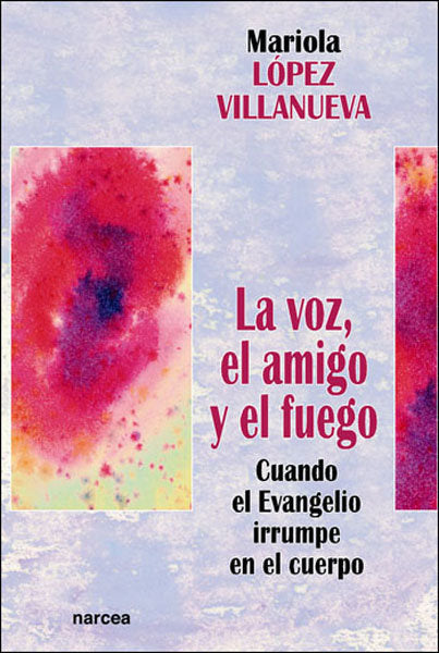 La voz, el amigo y el fuego, de López Villanueva, Mariola | portada del libro