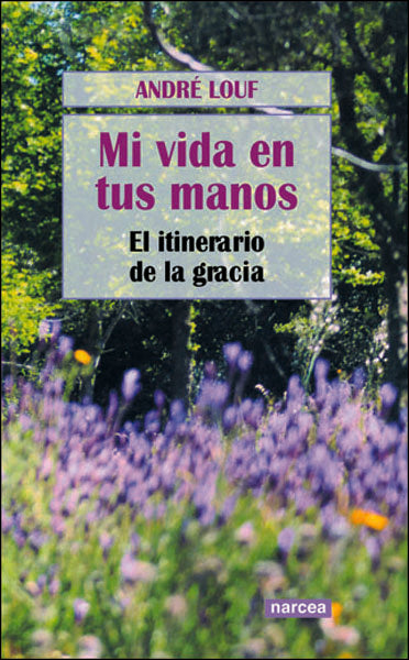 Mi vida en tus manos, de Louf, André | portada del libro