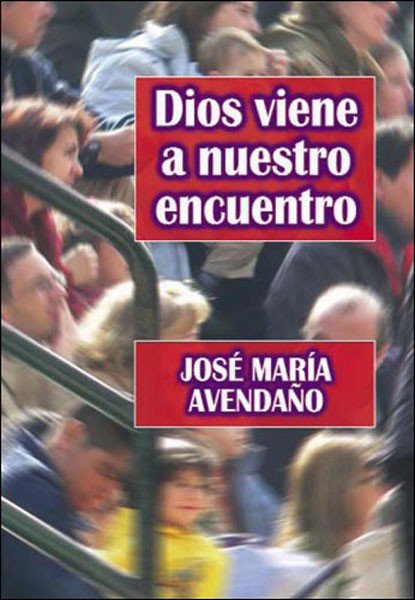 Dios viene a nuestro encuentro, de Avendaño Perea, José María | portada del libro
