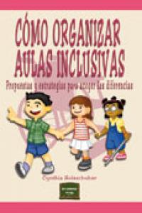 Cómo organizar Aulas Inclusivas, de Holzschuher, Cynthia | portada del libro