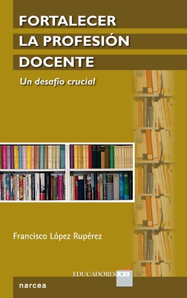 Fortalecer la profesión docente, de López Rupérez, Francisco | portada del libro