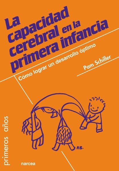 La capacidad cerebral en la primera infancia, de Schiller, Pam | portada del libro