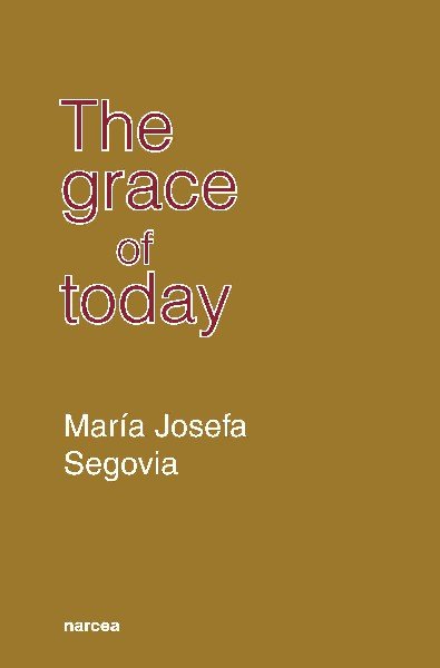 The grace of today, de Segovia, María Josefa | portada del libro
