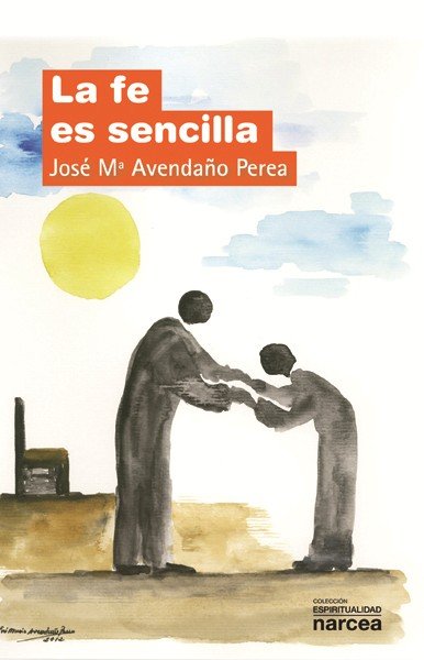 La fe es sencilla, de Avendaño Perea, José María | portada del libro