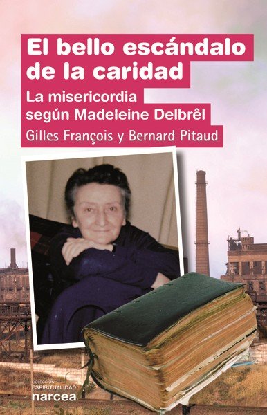 El bello escándalo de la caridad, de François, Gilles | portada del libro