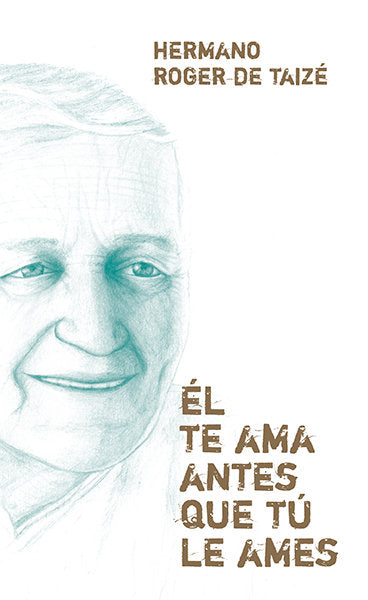 Él te ama antes que tú le ames, de de Taizé, Hermano Roger | portada del libro