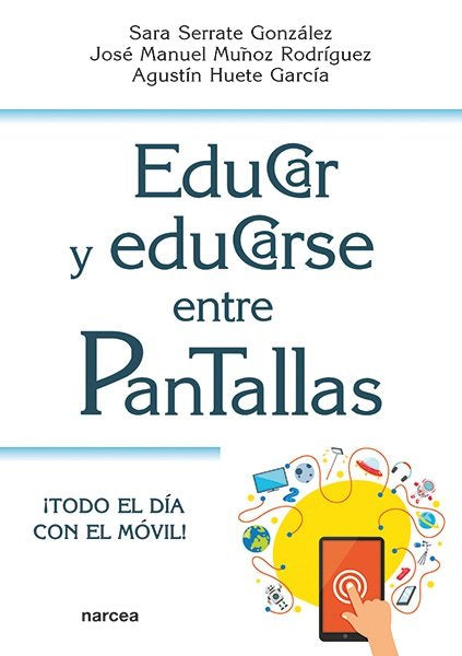 EDUCAR Y EDUCARSE ENTRE PANTALLAS:¡TODO DIA CON EL MOVIL!, de AA.VV. | portada del libro
