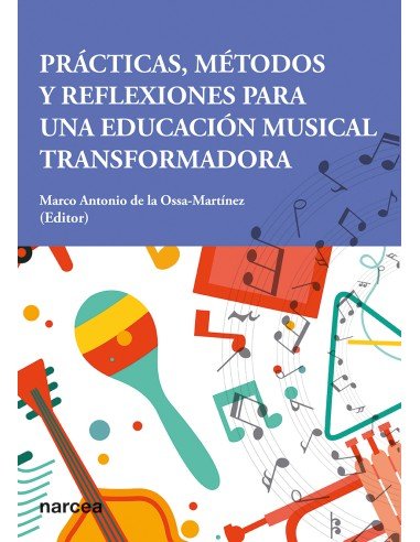 PRACTICAS, METODOS Y REFLEXIONES PARA UNA EDUCACION MUSICAL TRANSFORMADORA, de ONIO DE LA OSSA MARTINEZ, MARCO ANT | portada 