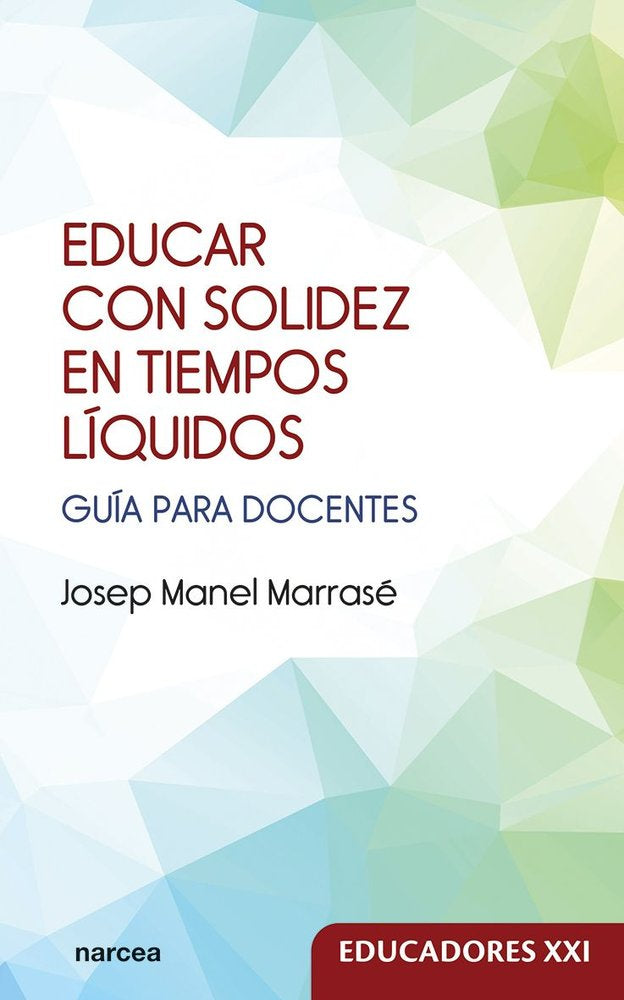 EDUCAR CON SOLIDEZ EN TIEMPOS LIQUIDOS, de MANEL MARRASE, JOSEP | portada del libro