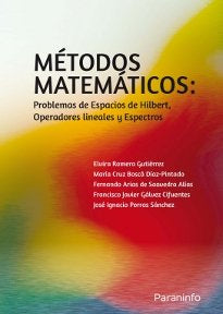 MÉTODOS MATEMÁTICOS: Problemas de Espacios de Hilbert, Operadores lineales y Espectros, de PORRAS SÁNCHEZ, JOSE IGNACIO | por