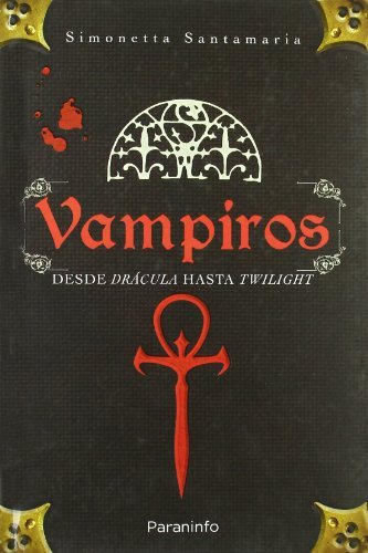 Vampiros. Desde drácula a crepúsculo, de SANTAMARÍA , SIMONETTA | portada del libro