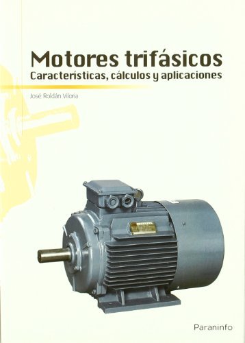 Motores trifásicos. Características, cálculos y aplicaciones, de ROLDÃN VILORIA, JOSÃ‰ | portada del libro