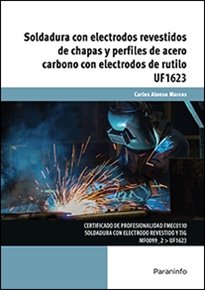 Soldadura con electrodos revestidos de chapas y perfiles de acero carbono con electrodos de rutilo, de ALONSO MARCOS, CARLOS 