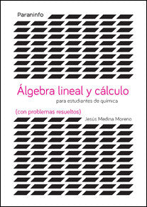Álgebra lineal y cálculo para estudiantes de químicas (con problemas resueltos), de MEDINA MORENO, JESÚS | portada del libro