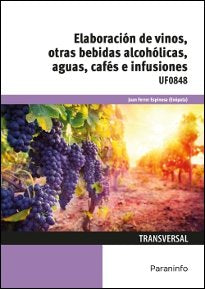 Elaboración de vinos, otras bebidas alcohólicas, aguas, cafés e infusiones, de FERRER ESPINOSA, JUAN | portada del libro