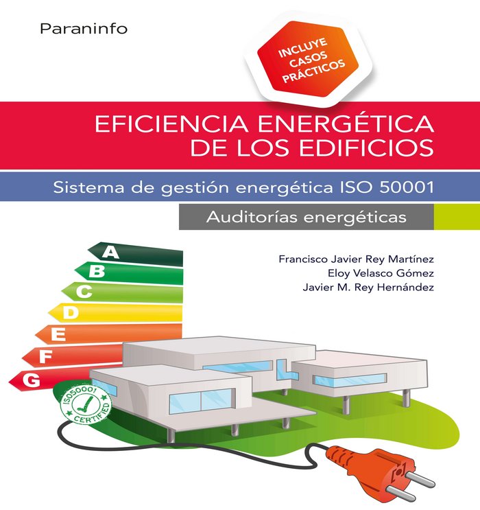 Eficiencia energética de los edificios. Sistema de gestión energética ISO 50001. Auditorías energéti, de REY HERNÁNDEZ, JAVIE