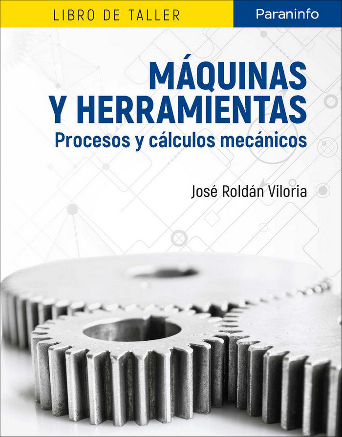 Máquinas y herramientas. Procesos y cálculos mecánicos, de ROLDÃN VILORIA, JOSÃ‰ | portada del libro