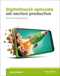 DIGITALITZACIO APLICADA ALS SECTORS PRODUCTIUS (GS), de LOPEZ OLIVENCIA, MARIA GRACIA | portada del libro