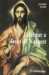 Celebrar a Jesús de Nazaret. 33 Celebraciones (2. ed.), de Danoz Fernández | portada del libro